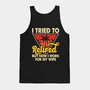 I Tired To Retired But Now I Work For My Wife T shirt For Women T-Shirt Tank Top